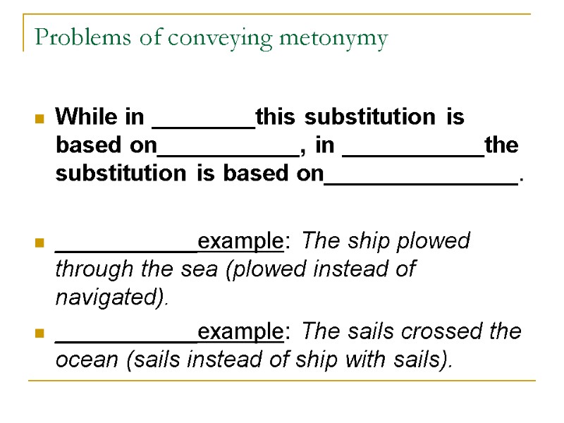Problems of conveying metonymy While in ________this substitution is based on___________, in ___________the substitution Problems of conveying metonymy While in ________this substitution is based on___________, in ___________the substitution